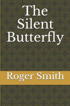 The Silent Butterfly de Smith, MR Roger Stuart