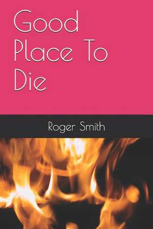 Good Place to Die de Smith, MR Roger Stuart