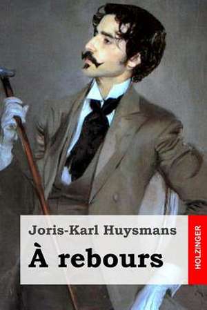 A Rebours de Joris Karl Huysmans