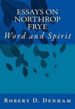 Essays on Northrop Frye de Robert D. Denham