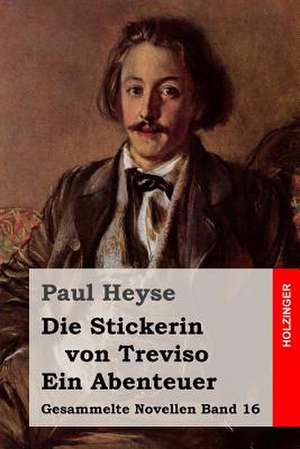 Die Stickerin Von Treviso / Ein Abenteuer de Paul Heyse