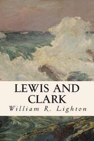 Lewis and Clark de William R. Lighton