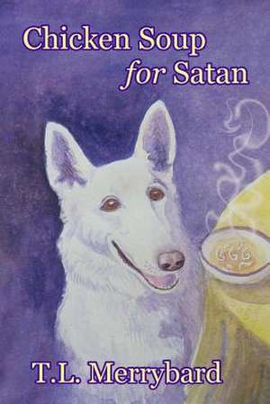 Chicken Soup for Satan de T. L. Merrybard