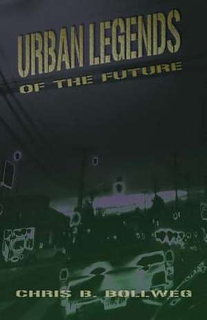 Urban Legends of the Future de Chris B. Bollweg