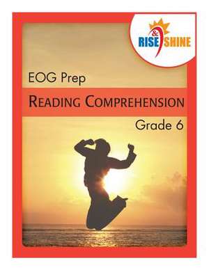 Rise & Shine Eog Prep Grade 6 Reading Comprehension de Jonathan D. Kantrowitz