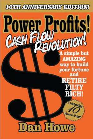 Power Profits! Cash Flow Revolution de Dan Howe