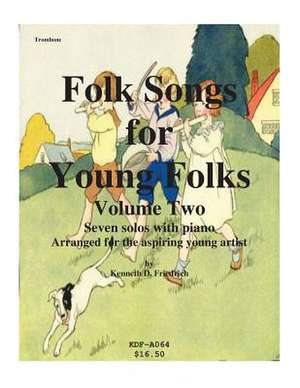 Folk Songs for Young Folks, Vol. 2 - Trombone and Piano de Kenneth Friedrich