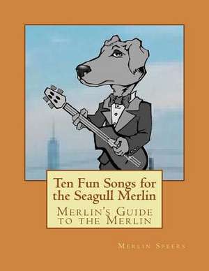 Merlin's Guide to the Merlin - 10 Fun Songs for the Seagull Merlin de Merlin Speers