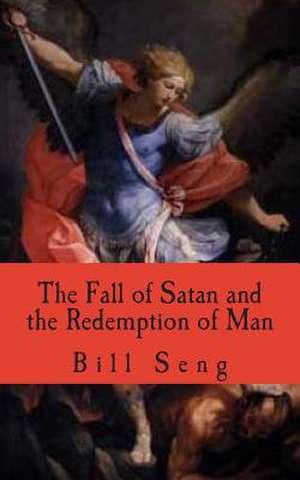 The Fall of Satan and the Redemption of Man de Bill Seng