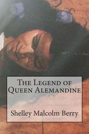 The Legend of Queen Alemandine de MS Shelley a. Malcolm Berry