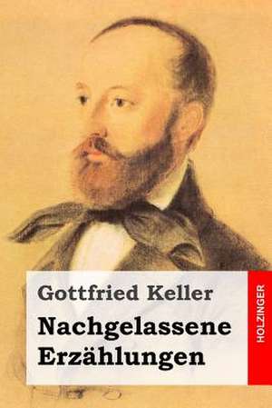 Nachgelassene Erzahlungen de Gottfried Keller