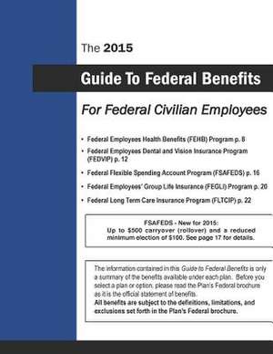 The 2015 Guide to Federal Benefits for Federal Civilian Employees de United States Office of Personnel Manage