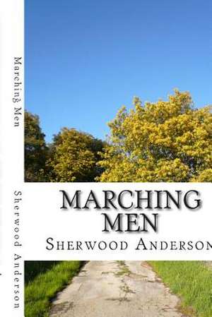 Marching Men de Sherwood Anderson