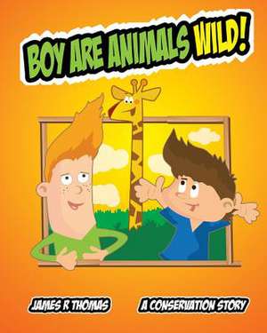 Boy Are Animals Wild! de James R. Thomas