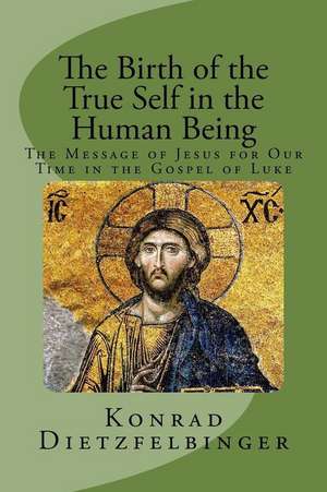 The Birth of the True Self in the Human Being de Konrad Dietzfelbinger