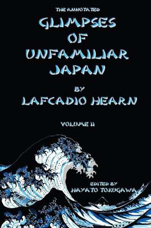 The Annotated Glimpses of Unfamiliar Japan by Lafcadio Hearn de Hayato Tokugawa