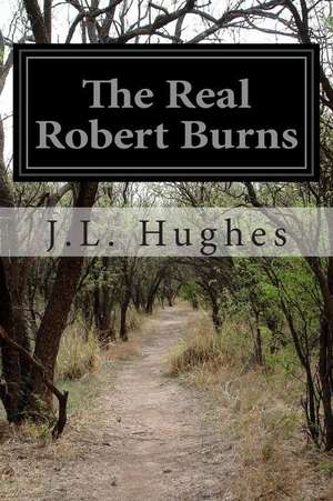 The Real Robert Burns de J. L. Hughes