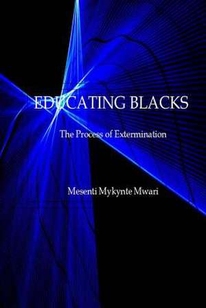 Educating Blacks de Mesenti Mykynte Mwari