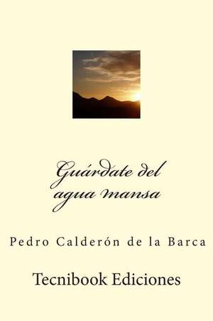 Guardate del Agua Mansa de Pedro Caldero N. De La Barca