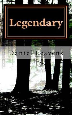 Legendary de Daniel Leavens
