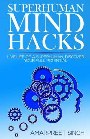 Superhuman Mind Hacks de Amarpreet Singh