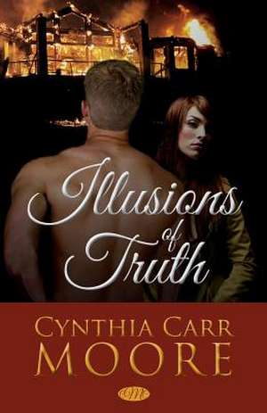 Illusions of Truth de Cynthia Carr Moore