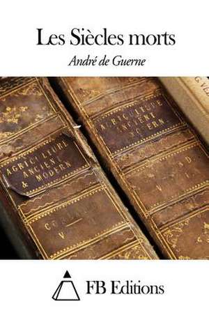 Les Siecles Morts de Andre De Guerne