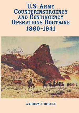 U.S. Army Counterinsurgency and Contingency Operations Doctrine 1860-1941 de Center of Military History United States