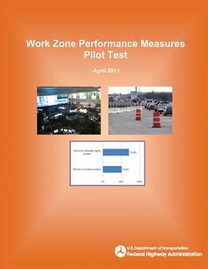 Work Zone Performance Measures Pilot Test de U. S. Department of Transportation