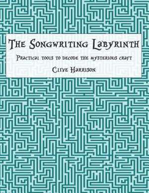 The Songwriting Labyrinth de MR Clive M. Harrison