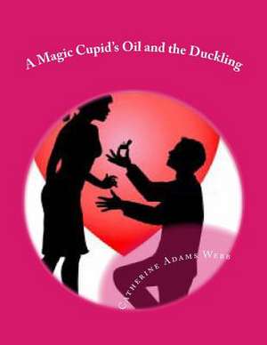 A Magic Cupid's Oil and the Duckling de Webb, MS Catherine Adams