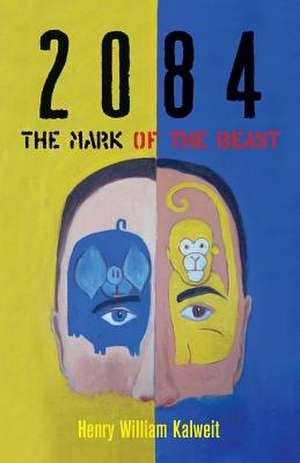 2084 the Mark of the Beast de Henry William Kalweit