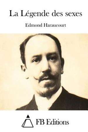 La Legende Des Sexes de Edmond Haraucourt