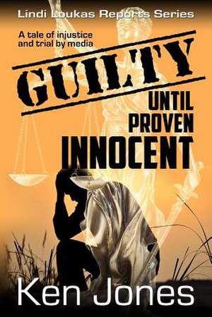 Guilty Until Proven Innocent de Ken Jones