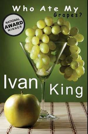 Who Ate My Grapes? de Ivan King