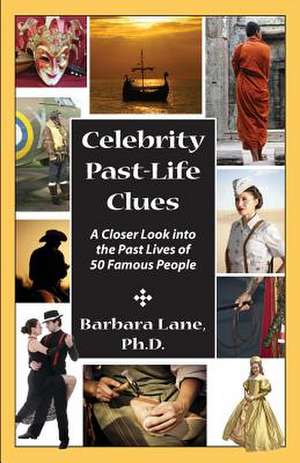 Celebrity Past-Life Clues de Barbara Lane Ph. D.