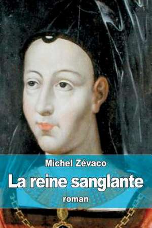 La Reine Sanglante de Michel Zevaco