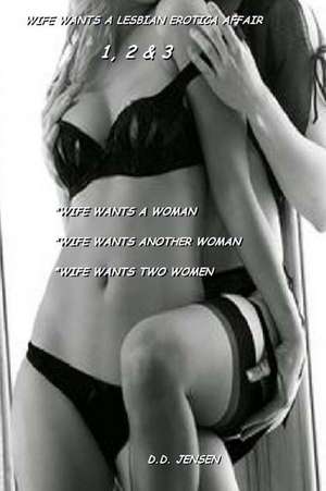 Wife Wants a Lesbian Erotica Affair de D. D. Jensen