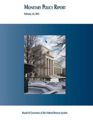 Monetary Policy Report, February 24, 2015 de Board of Governors of the Federal Reserv