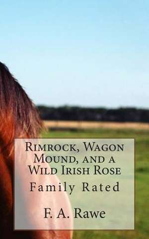 Rimrock, Wagon Mound, and a Wild Irish Rose de F. a. Rawe