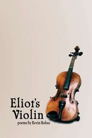 Eliot's Violin de Kevin Rabas