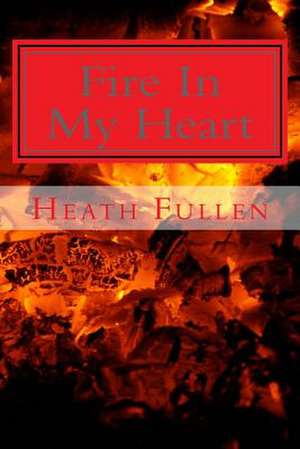 Fire in My Heart de Heath Fullen