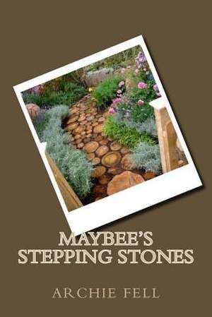 Maybee's Stepping Stones de MR Archie Fell