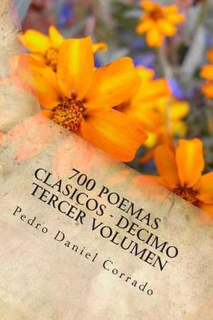 700 Poemas Clasicos - Decimo Tercer Volumen de MR Pedro Daniel Corrado