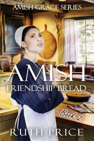 Amish Friendship Bread Book 2 de Ruth Price