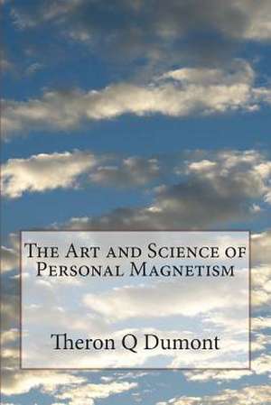 The Art and Science of Personal Magnetism de Theron Q. Dumont