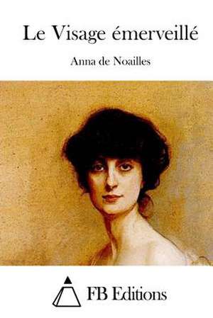 Le Visage Emerveille de Anna De Noailles