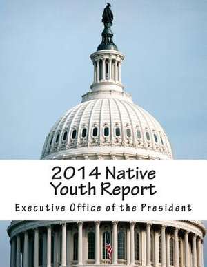 2014 Native Youth Report de Executive Office of the President