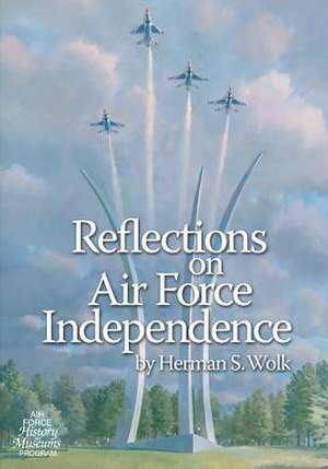 Reflections on Air Force Independence de Office of Air Force History