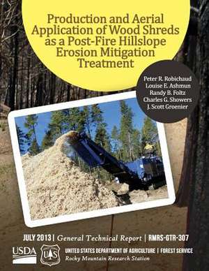 Production and Aerial Applicatin of Wood Shreds as a Post-Fire Hillscope Erosion Mitigation Treatment de United States Department of Agriculture